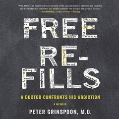 Free Refills: A Doctor Confronts His Addiction Audiobook, by Peter Grinspoon