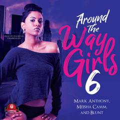Around the Way Girls 6 Audiobook, by Mark Anthony