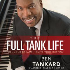 The Full Tank Life: Fuel Your Dreams, Ignite Your Destiny Audiobook, by Ben Tankard