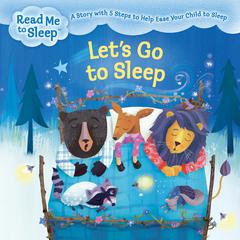 Lets Go to Sleep: A Story with Five Steps to Help Ease Your Child to Sleep Audiobook, by Maisie Reade