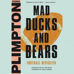 Mad Ducks and Bears: Football Revisited Audiobook, by George Plimpton