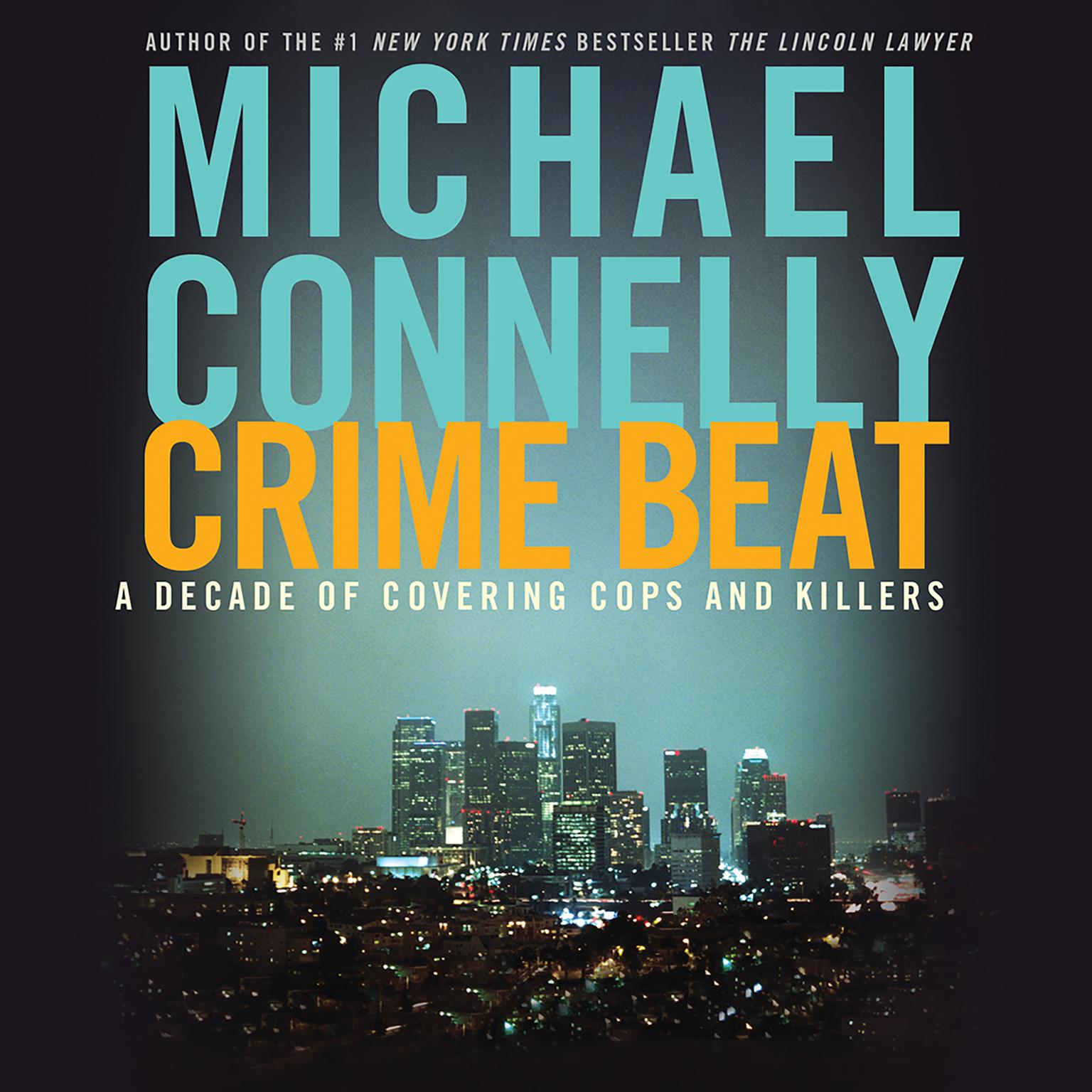 Crime Beat (Abridged): A Decade of Covering Cops and Killers Audiobook, by Michael Connelly