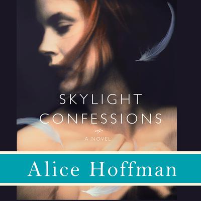 Skylight Confessions: A Novel Audiobook, by Alice Hoffman
