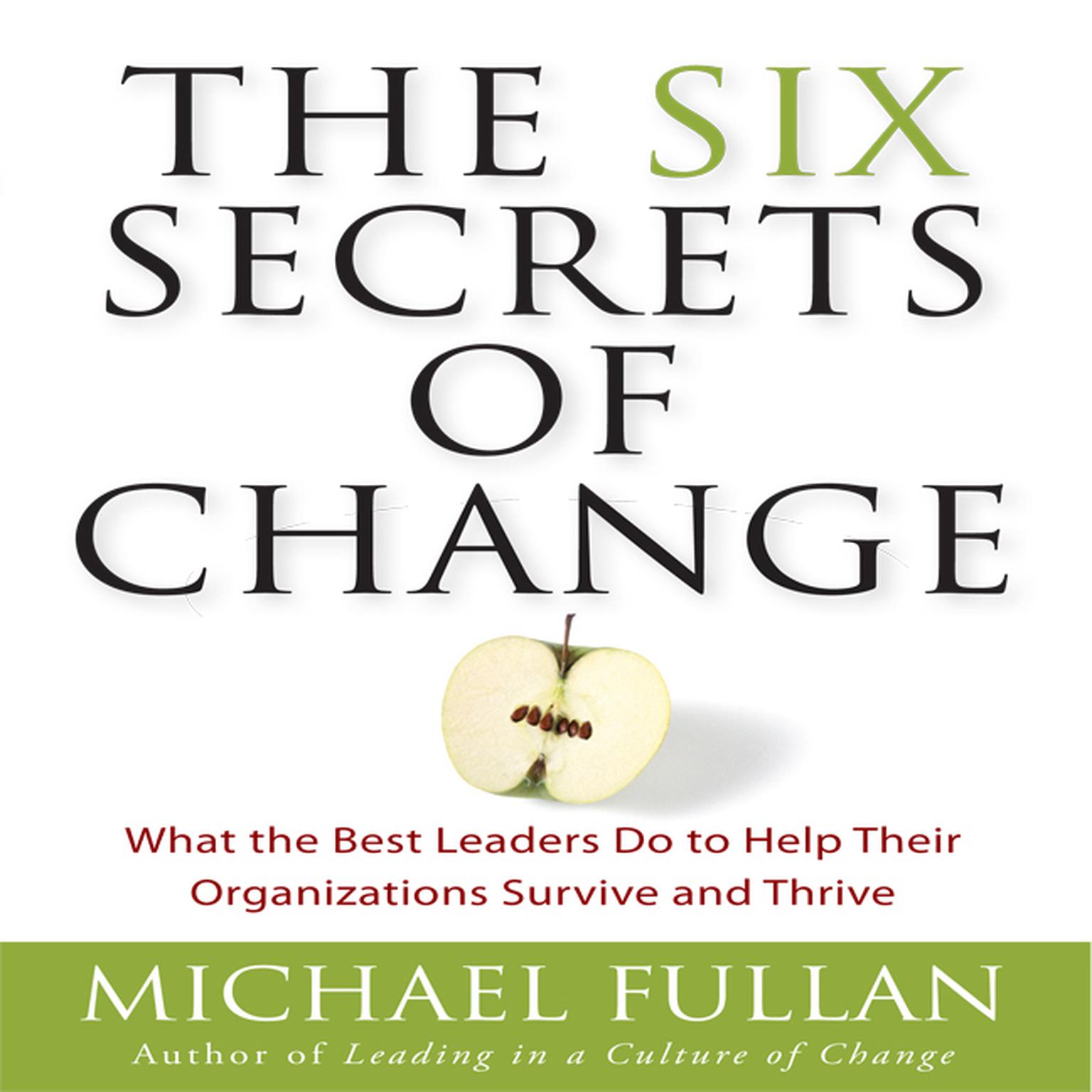 The Six Secrets of Change: What the Best Leaders Do to Help Their Organizations Survive and Thrive Audiobook, by Michael Fullan