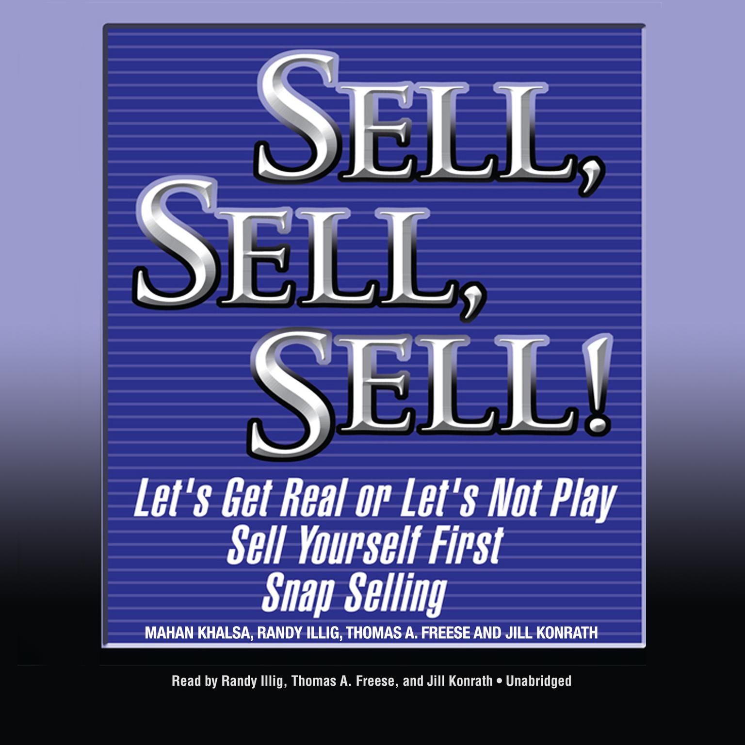 Sell, Sell, Sell!: Lets Get Real or Lets Not Play; Sell Yourself First; Snap Selling Audiobook, by Mahan Khalsa