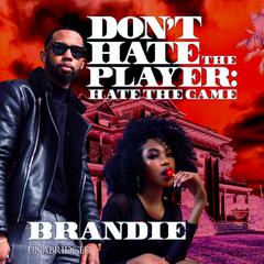 Don’t Hate the Player: Hate the Game Audiobook, by Brandie 