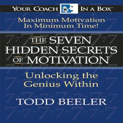 The 7 Hidden Secrets of Motivation: Unlocking the Genius Within Audiobook, by Todd Beeler