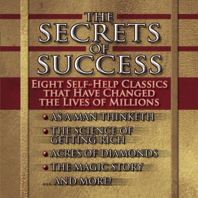 The Secrets of Success: Nine Self-Help Classics That Have Changed the Lives of Millions Audiobook, by James Allen