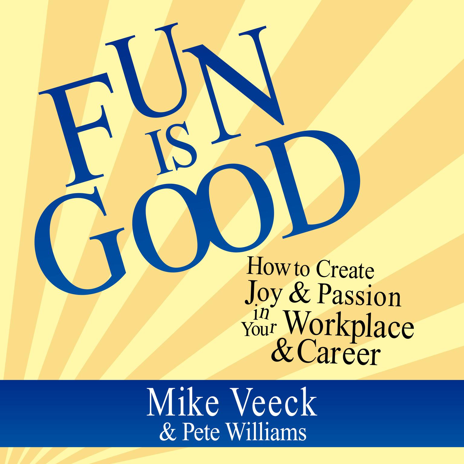 Fun is Good: How to Create Joy & Passion in Your Workplace & Career Audiobook, by Mike Veeck