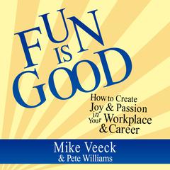 Fun is Good: How to Create Joy & Passion in Your Workplace & Career Audiobook, by Mike Veeck