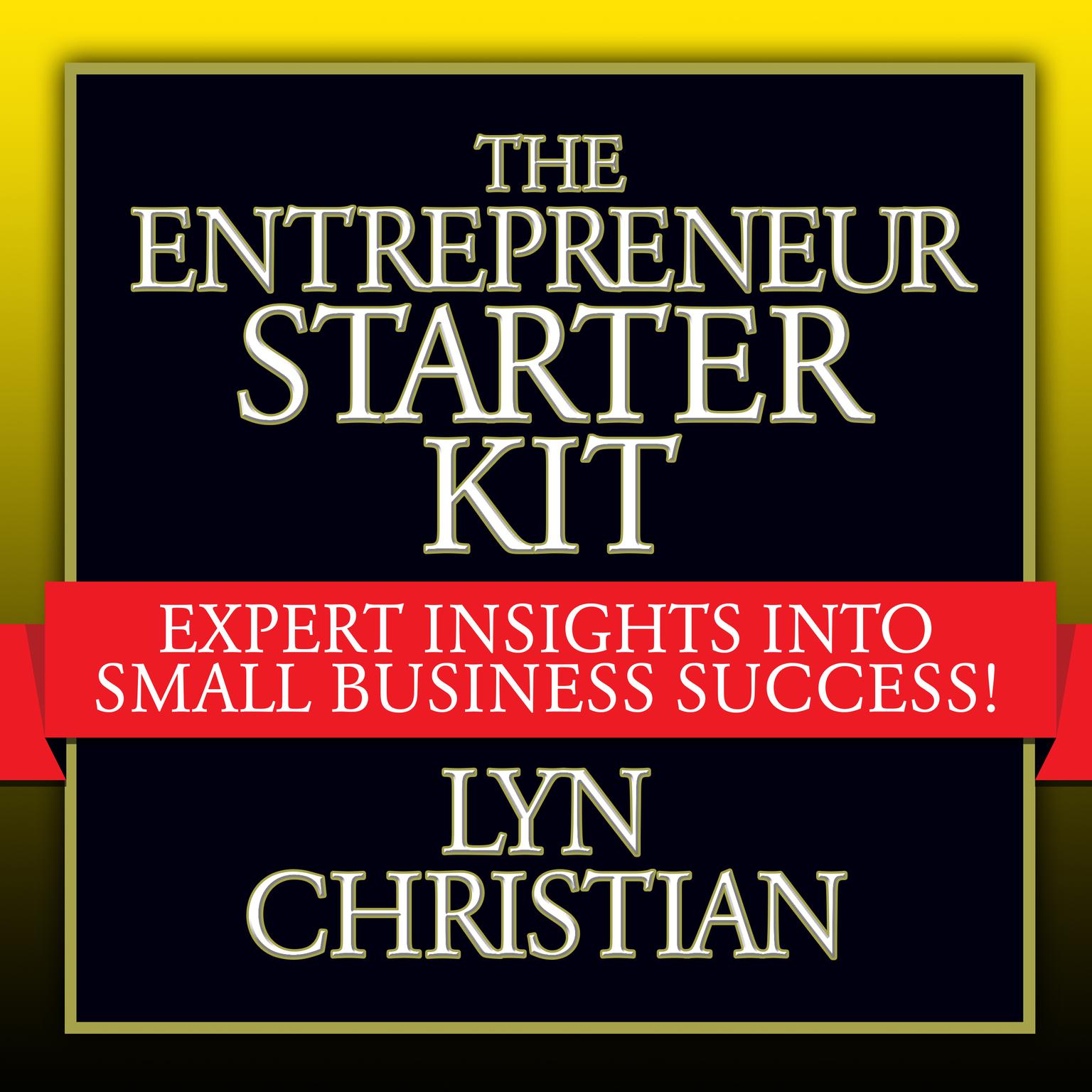 The Entrepreneurs Starter Kit: Expert Insights into Small Business Success Audiobook, by Lyn Christian