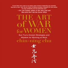The Art of War for Women: Sun Tzus Ancient Strategies and Wisdom for Winning at Work Audiobook, by Chin-Ning Chu