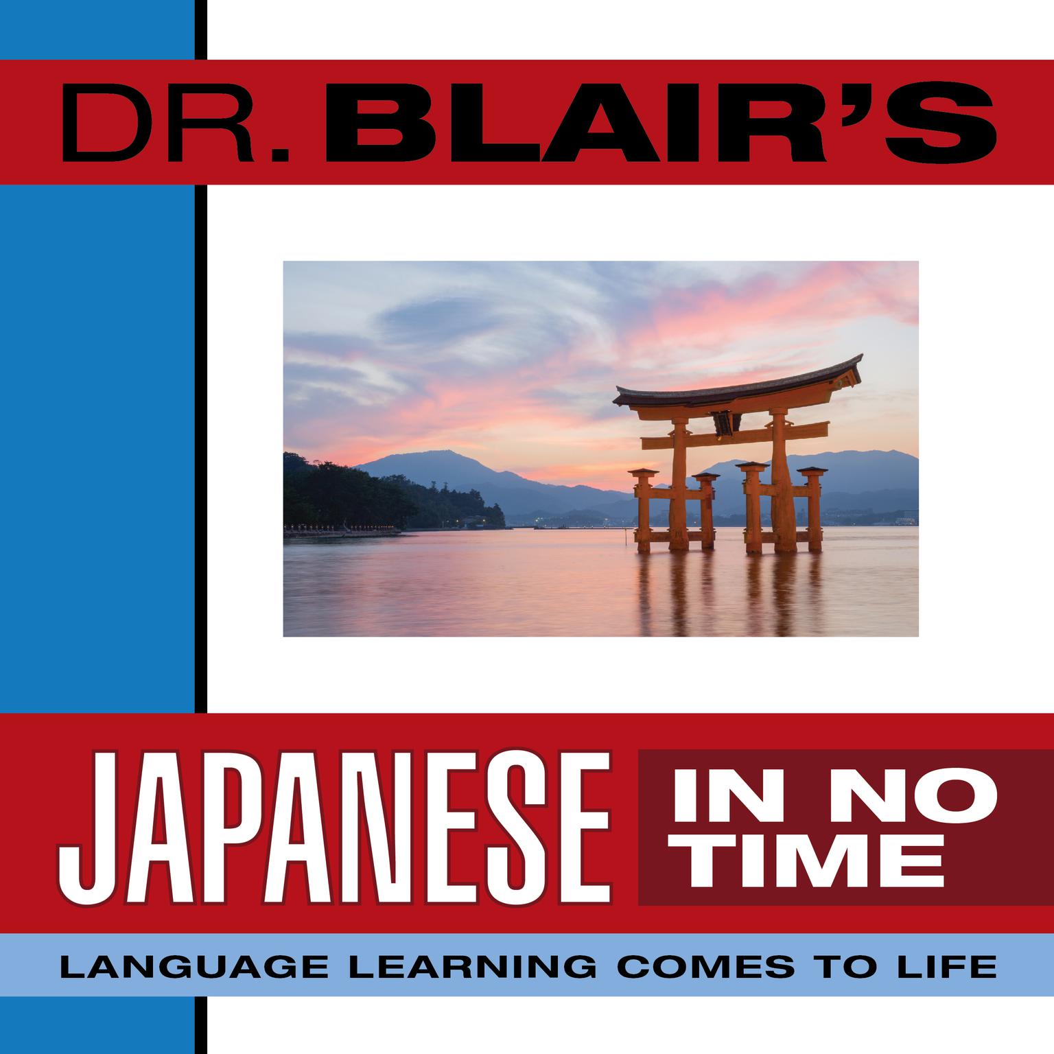 Dr. Blairs Japanese in No Time: The Revolutionary New Language Instruction Method Thats Proven to Work! Audiobook, by Robert Blair