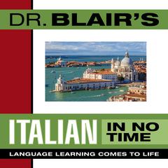 Dr. Blair's Italian in No Time: The Revolutionary New Language Instruction Method That's Proven to Work! Audiobook, by Robert Blair