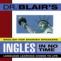 Dr. Blair's Ingles in No Time: The Revolutionary New Language Instruction Method That's Proven to Work! Audiobook, by Robert Blair