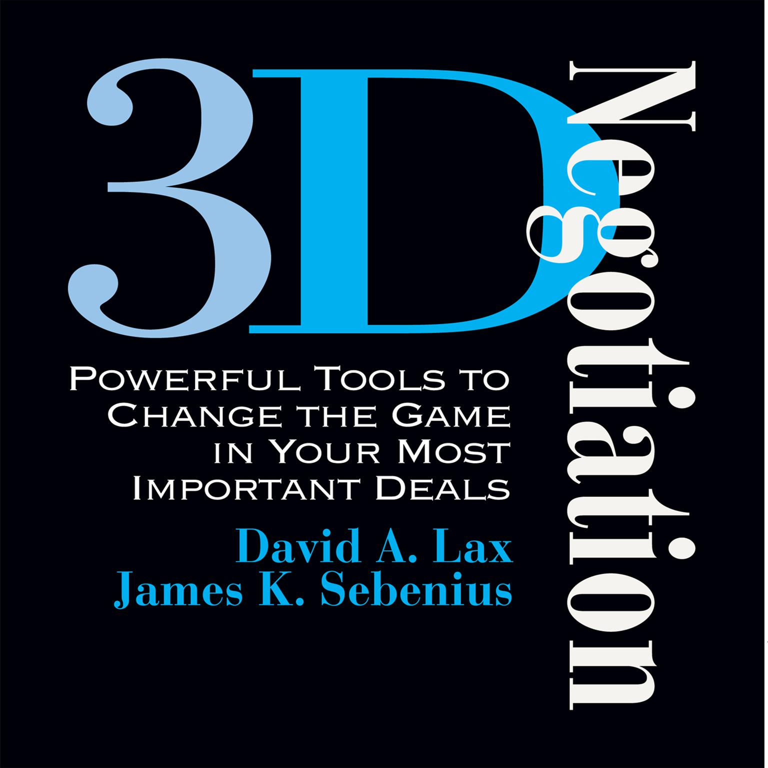 3-D Negotiation: Powerful Tools for Changing the Game in Your Most Important Deals Audiobook, by David A. Lax