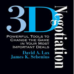 3-D Negotiation: Powerful Tools for Changing the Game in Your Most Important Deals Audiobook, by David A. Lax