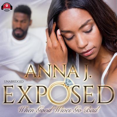 Exposed: When Good Wives Go Bad Audiobook, by Anna J.