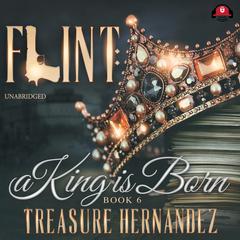 Flint, Book 6: A King Is Born Audiobook, by Treasure Hernandez