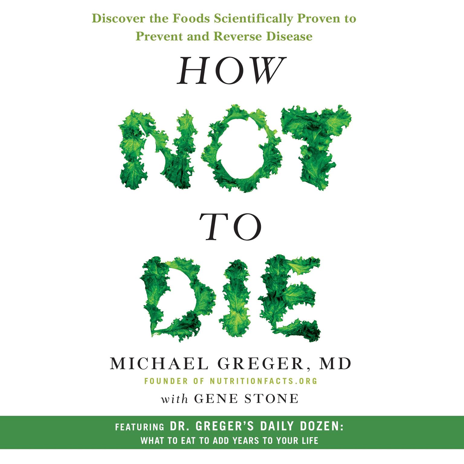 How Not to Die: Discover the Foods Scientifically Proven to Prevent and Reverse Disease Audiobook, by Michael Greger