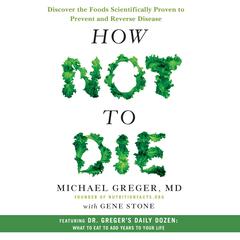 How Not to Die: Discover the Foods Scientifically Proven to Prevent and Reverse Disease Audiobook, by 