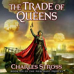 The Trade of Queens: Book Six of the Merchant Princes Audiobook, by Charles Stross