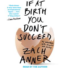 If at Birth You Dont Succeed: My Adventures with Disaster and Destiny Audiobook, by Zach Anner