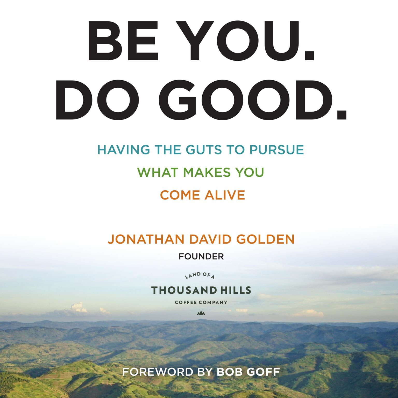 Be You. Do Good.: Having the Guts to Pursue What Makes You Come Alive Audiobook, by Jonathan David Golden