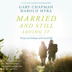 Married and Still Loving It: The Joys and Challenges of the Second Half Audiobook, by Gary Chapman