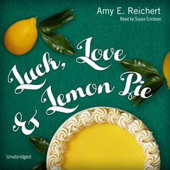 Luck, Love & Lemon Pie Audiobook, by Amy E. Reichert