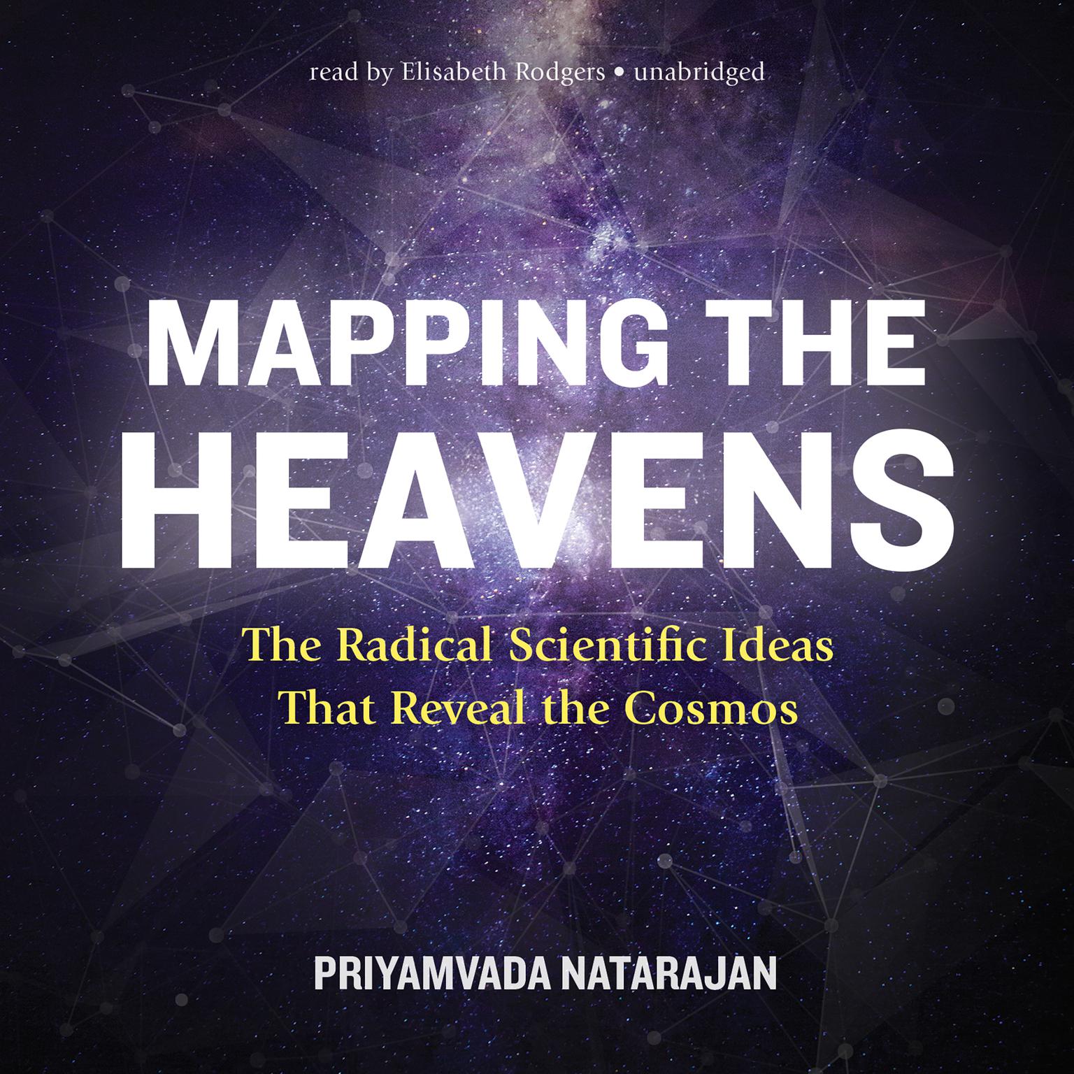 Mapping the Heavens: The Radical Scientific Ideas That Reveal the Cosmos Audiobook, by Priyamvada Natarajan