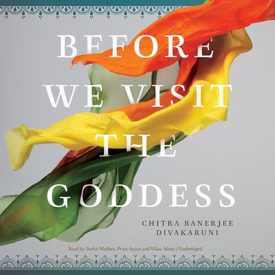 Before We Visit the Goddess Audiobook, by Chitra Banerjee Divakaruni