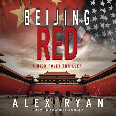 Beijing Red: A Nick Foley Thriller Audiobook, by Alex Ryan