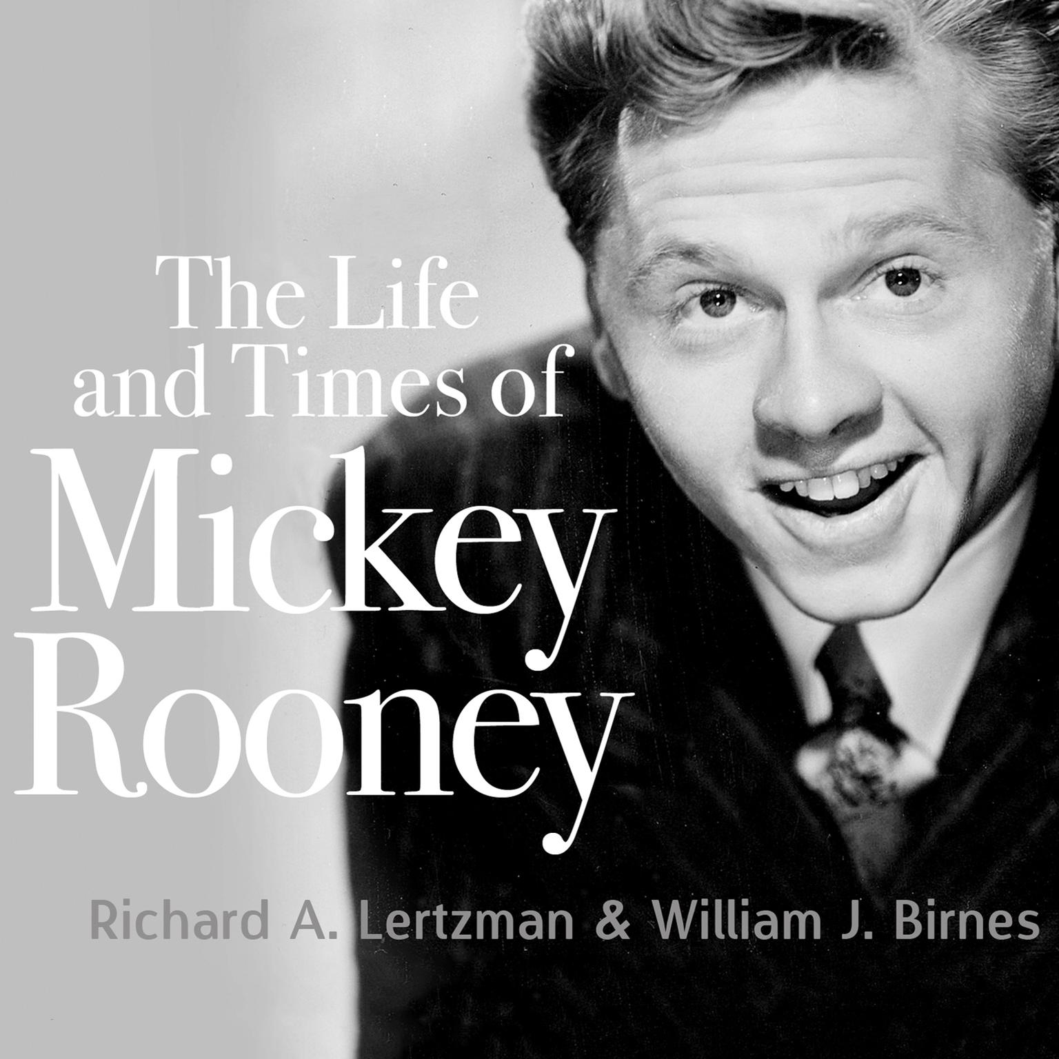 The Life and Times of Mickey Rooney Audiobook, by Richard A.  Lertzman
