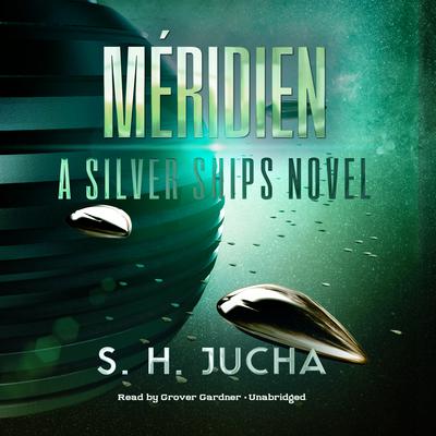 Méridien: A Silver Ships Novel Audiobook, by S. H.  Jucha