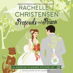 Proposals and Poison: A Wedding Planner Mystery #3 Audiobook, by Rachelle J. Christensen