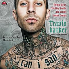 Can I Say: Living Large, Cheating Death, and Drums, Drums, Drums Audiobook, by Travis  Barker