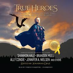True Heroes: A Treasury of Modern-Day Fairy Tales Written by Bestselling Authors Audiobook, by Jonathan  Diaz