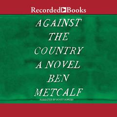 Against the Country: A Novel Audiobook, by Ben Metcalf