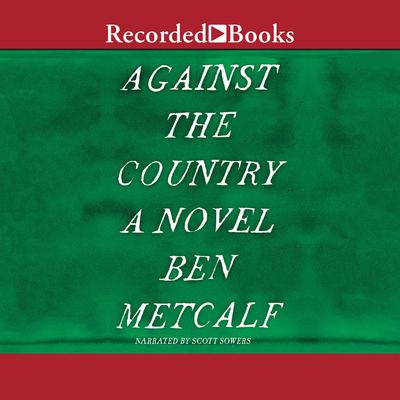 Against the Country: A Novel Audiobook, by Ben Metcalf