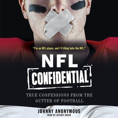NFL Confidential: True Confessions from the Gutter of Football Audiobook, by Johnny Anonymous