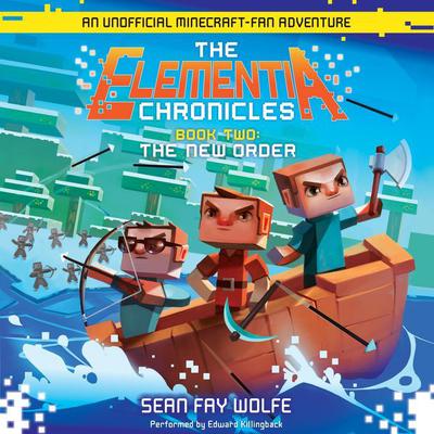 The Elementia Chronicles #2: The New Order: An Unofficial Minecraft-Fan Adventure Audiobook, by Sean Fay Wolfe