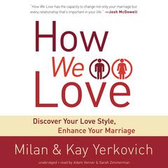 How We Love: Discover Your Love Style, Enhance Your Marriage Audiobook, by Milan Yerkovich, Kay Yerkovich, Adam Verner
