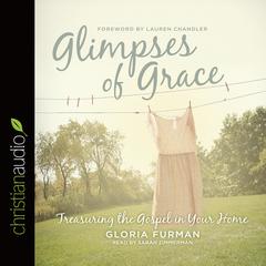 Glimpses of Grace: Treasuring the Gospel in Your Home Audiobook, by Gloria Furman