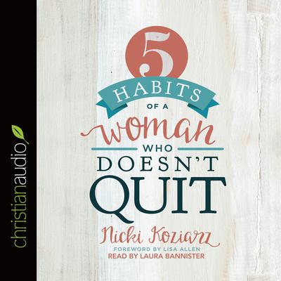 5 Habits of a Woman Who Doesn't Quit Audiobook, by Nicki Koziarz