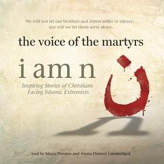 I Am N: Inspiring Stories of Christians Facing Islamic Extremists Audiobook, by The Voice of the Martyrs