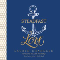 Steadfast Love: The Response of God to the Cries of Our Heart Audibook, by Lauren Chandler