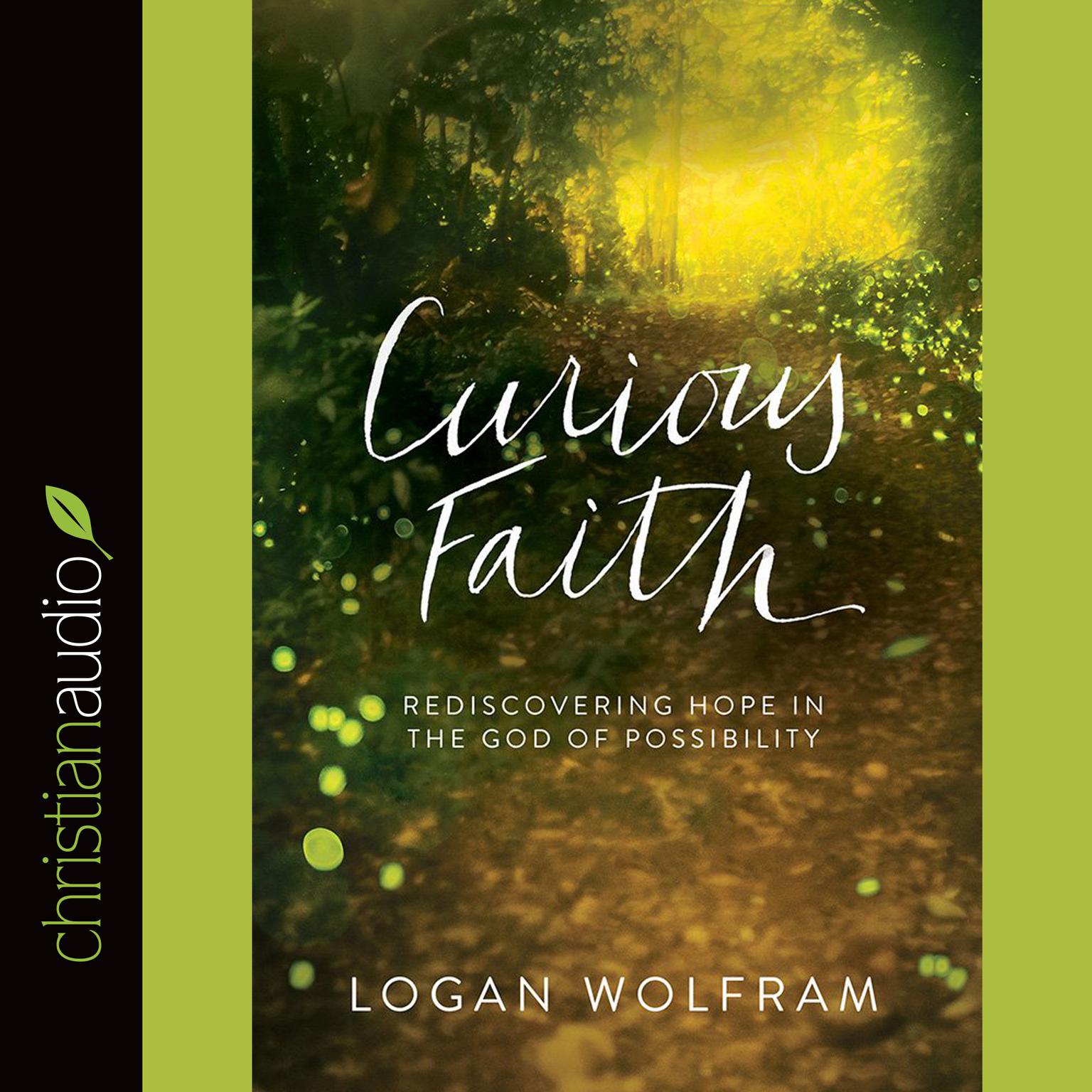 Curious Faith: Rediscovering Hope in the God of Possibility Audiobook, by Logan Wolfram