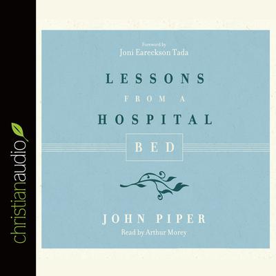 Lessons from a Hospital Bed Audiobook, by John Piper