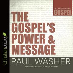 Gospels Power and Message Audiobook, by Paul Washer